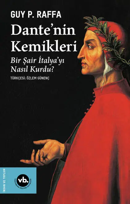 Dante’nin Kemikleri: Bir Şair İtalya’yı Nasıl Kurdu?